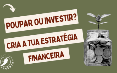 Poupar ou Investir? Cria a tua estratégia financeira