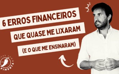 6 Erros Financeiros que quase me lixaram