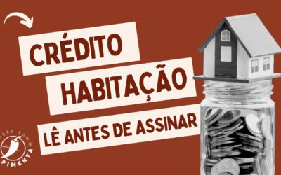 Crédito Habitação: lê antes de assinares!